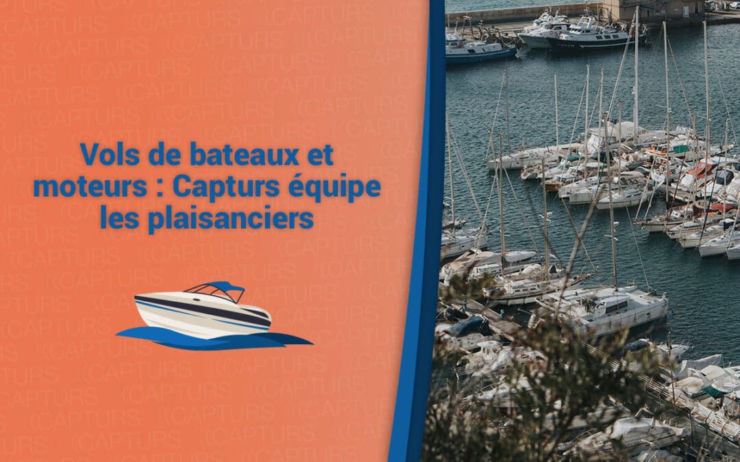 Vols de bateaux et moteurs : Capturs équipe les plaisanciers