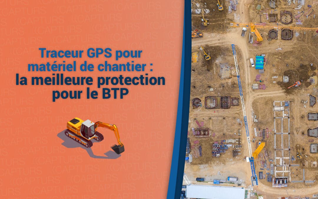 Traceur GPS pour matériel de chantier : la meilleure protection pour le BTP