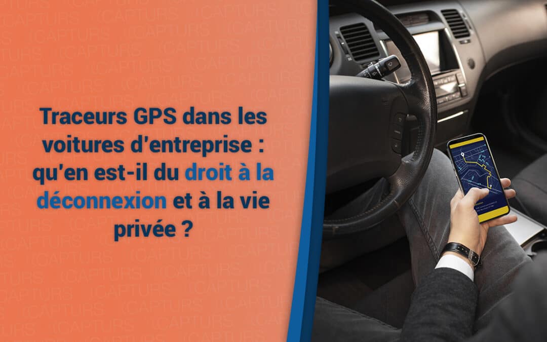 Traceurs GPS dans les voitures d’entreprise : qu’en est-il du droit à la déconnexion et à la vie privée ?