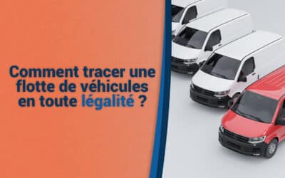 Comment tracer une flotte de véhicules en toute légalité ? Tracer un véhicule d’entreprise : les démarches juridiques.