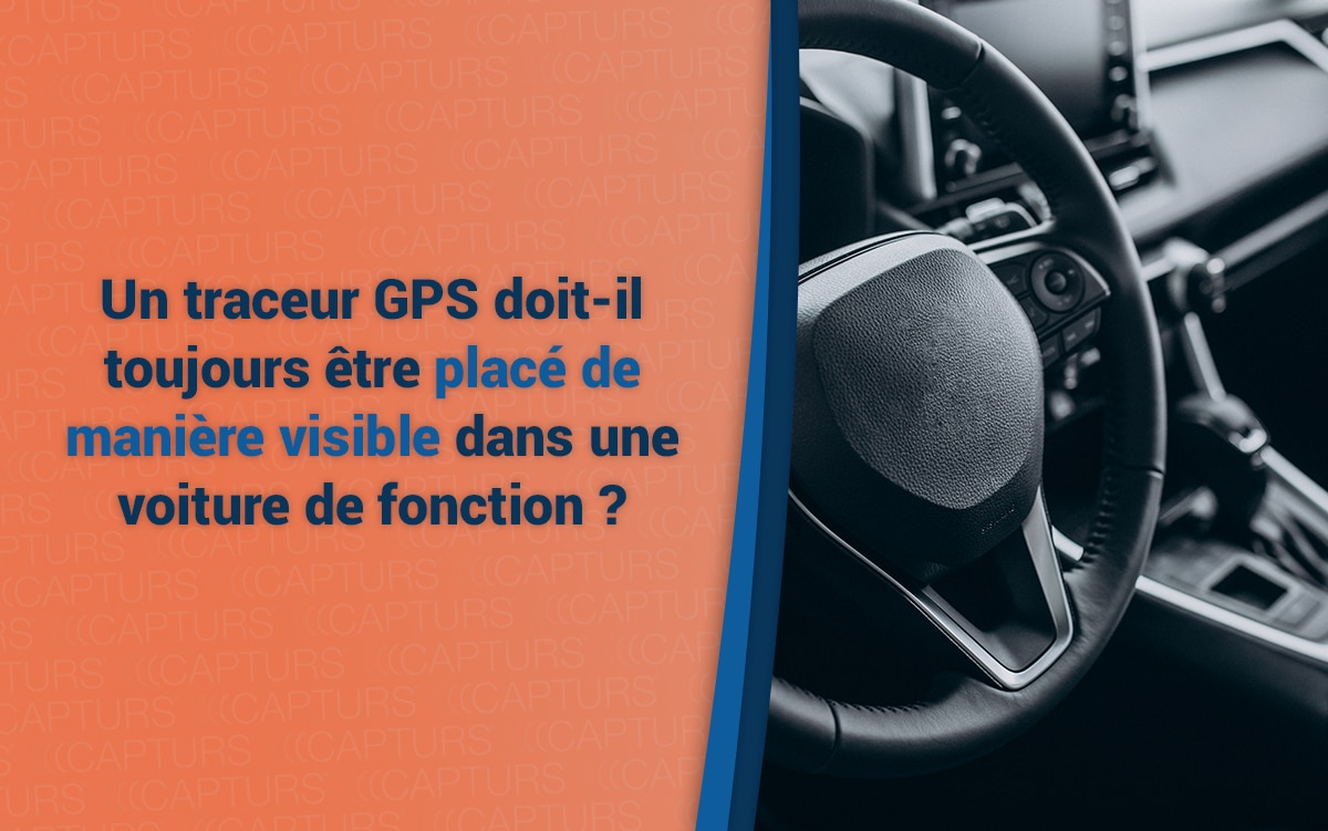 Un traceur GPS doit-il toujours être placé de manière visible dans une voiture de fonction ?