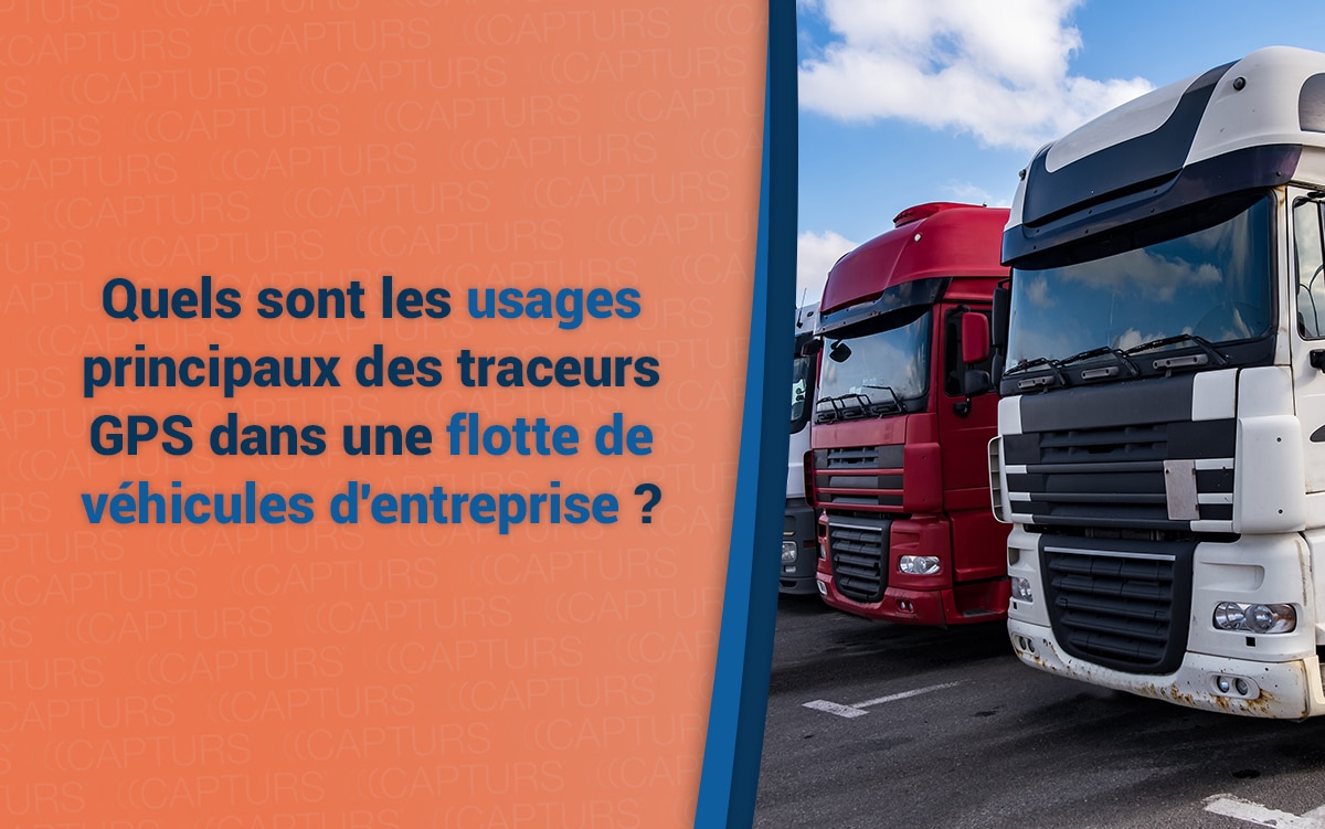 Quels sont les usages principaux des traceurs GPS dans une flotte de véhicules d'entreprise ?