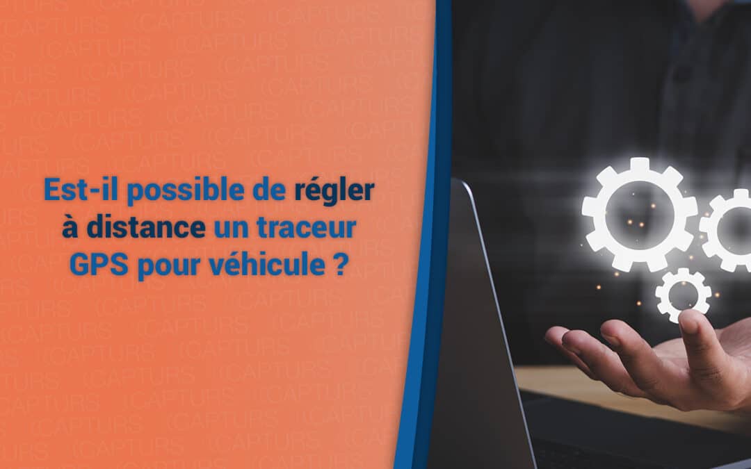 Est-il possible de régler à distance un traceur GPS pour véhicule ?