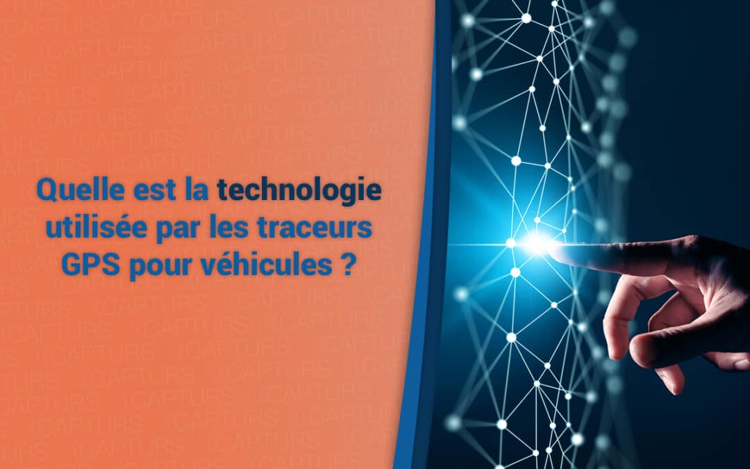 Quelle est la technologie utilisée par les traceurs GPS pour véhicules ?