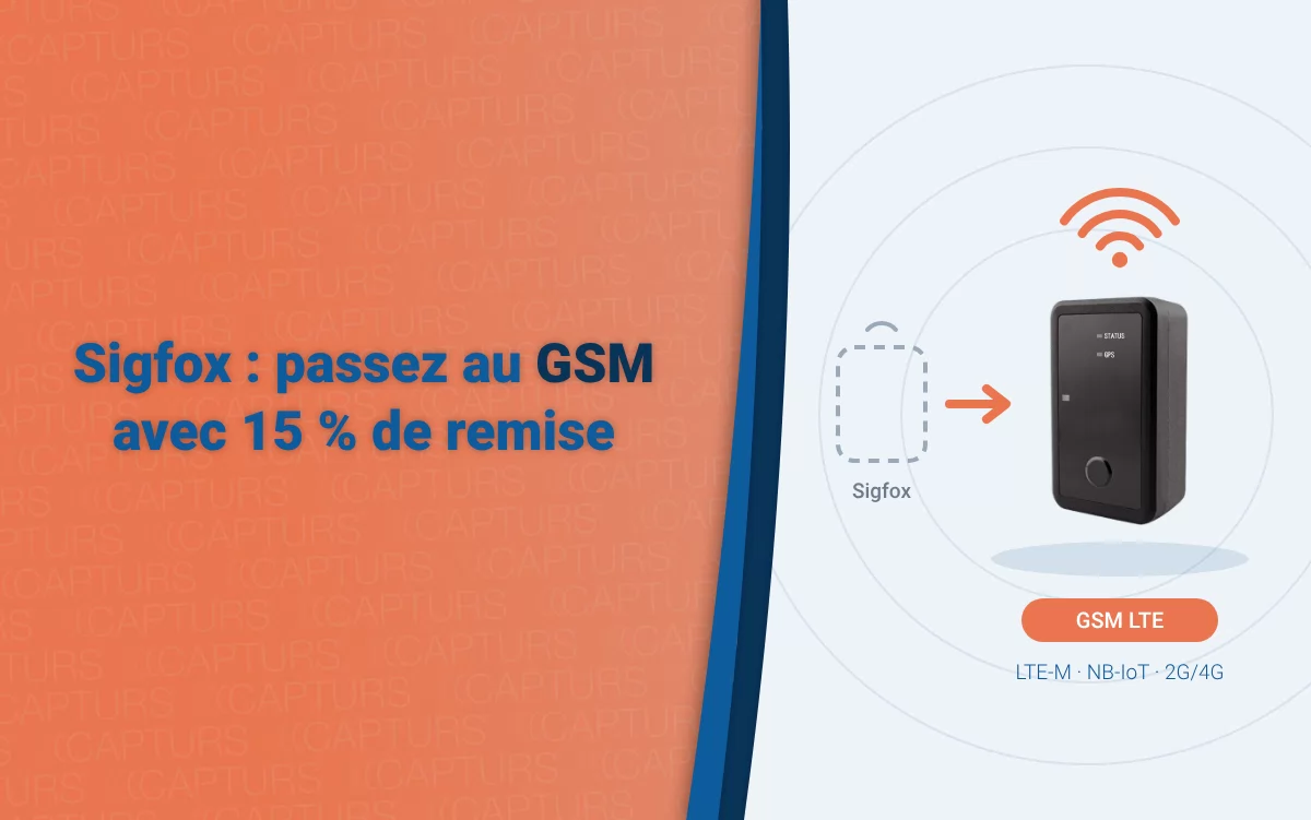 Sigfox : passez au GSM avec 15 % de remise, de l'ancienne balise Sigfox à la balise Capturs GSM LTE